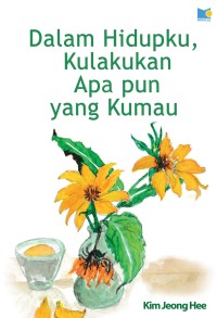 Image of Dalam Hidupku, Kulakukan Apa pun yang Kumau