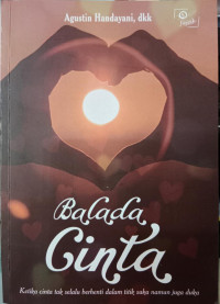 Image of Balada Cinta : Ketika Cinta Tak Selalu Berhenti Dalam Titik Suka Namun Juga Duka