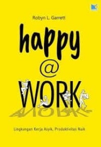 Image of Happy @ Work : Lingkungan Kerja Asyik, Produktivitas Naik