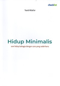 Hidup Minimalis : Seni Hidup Bahagia dengan Cara yang Sederhana