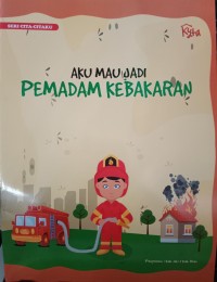 Image of Seri Cita-Citaku : Aku Mau Jadi Pemadam Kebakaran