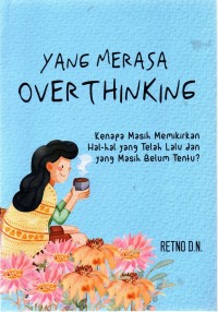 Yang Merasa Overthinking : Kenapa masih memikirkan hal-hal yang telah lalu dan yang masih belum tentu?