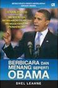 Berbicara dan Menang Seperti Obama : Teknik Pidato yang Menyentuh, Membangkitkan, dan Menggerakkan Pendengar