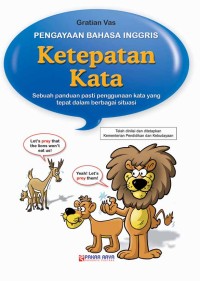 Pengayaan Bahasa Inggris Ketepatan Kata : Sebuah Panduan Pasti Penggunaan Kata yang Tepat dalam Berbagai Situasi