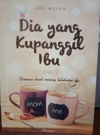 Dia yang Kupanggil Ibu