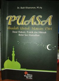 Puasa : Ibadah untuk Mawas Diri (Dasar Hukum, Praktik dan Hikmah Bulan Suci Ramadhan)