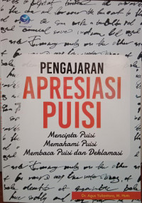 Pengajaran Apresiasi Puisi : Mencipta Puisi, Memahami Puisi, Membaca Puisi dan Deklamasi