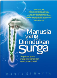 Manusia yang Dirindukan Surga. 10 Pokok Ajaran Meraih Kebahagiaan Dunia dan Akhirat