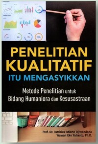 Penelitian Kualitatif itu Mengasyikkan : Metode Penelitian untuk Bidang Humaniora dan Kesusastraan