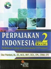 Perpajakan Indonesia (Pembahasan Lengkap dan Terkini disertai CD Praktikum) Edisi 2 Revisi