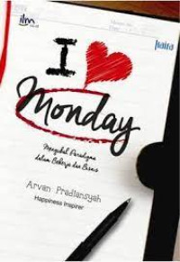 I love Monday : Mengubah Paradigma Dalam Bekerja dan Bisnis