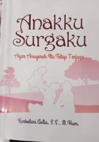 Anakku Surgaku : Agar Anugerah Itu Tetap Terjaga