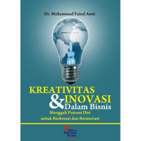 Kreativitas & inovasi dalam bisnis : menggali potensi diri untuk berkreasi dan berinovasi