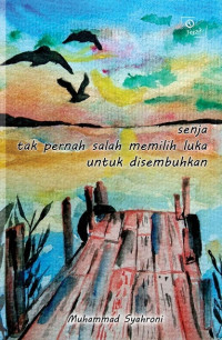 Senja Tak Pernah Salah Memilih Luka untuk Disembuhkan