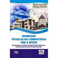 Membedah pengelolaan administrasi PBB dan BPHTB: pengalaman di pemerintah pusat, referensi untuk implementasi pajak daerah