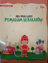 Seri Cita-Citaku : Aku Mau Jadi Pemadam Kebakaran