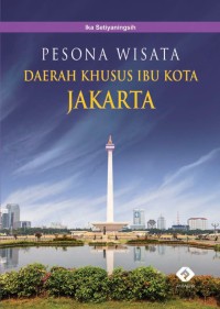 Pesona Wisata Daerah Khusus Ibu Kota Jakarta