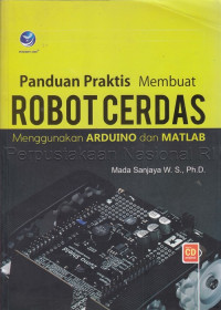 Panduan Praktis Membuat Robot Cerdas Menggunakan Arduino dan Matlab