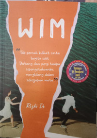 WIM : Tak Pernah Kulihat Cinta Begitu Sulit Datang dan Pergi Tanpa Sepengetahuanku Menghilang dalam Sekejap Mata