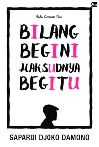Image of Bilang Begini, Maksudnya Begitu