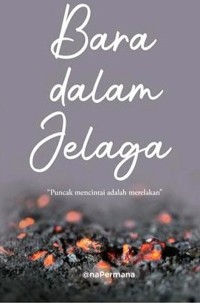 Image of Bara dalam Jelaga - Puncak Mencintai adalah Merelakan