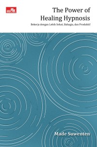 Image of The Power of Healing Hypnosis: Bekerja dengan Lebih Sehat, Bahagia dan Produktif