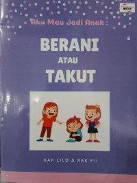 Image of Aku Mau Jadi Anak : Berani Atau Takut