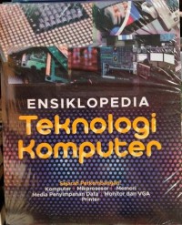 Image of Ensiklopedia Teknologi Komputer : Sejarah Perkembangan  Komputer, Mikprosesor, memoeri, Media Penyimpanan Data, Monitor dan VGA, Printer