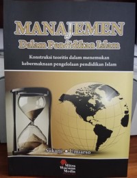 Image of Manajemen dalam Pendidikan Islam : Konstruksi Teoritis dalam Menemukan Kebermaknaan Pengelolaan Pendidikan Islam