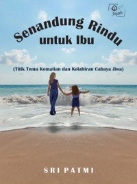 Image of Senandung Rindu untuk Ibu (Titik Temu Kematian dan Kelahiran Cahaya Jiwa)