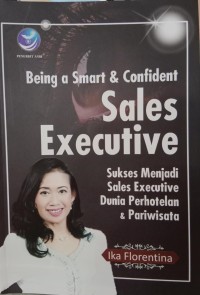Image of Being a Smart & Confident Sales Executive : Sukses Menjadi Sales Executive Dunia Perhotelan & Pariwisata